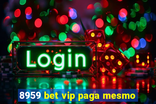 8959 bet vip paga mesmo